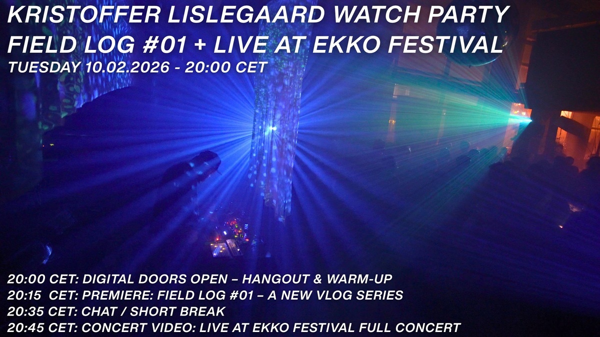 Kristoffer Lislegaard Watch Party: FIELD LOG #01 + Live at EKKO Festival