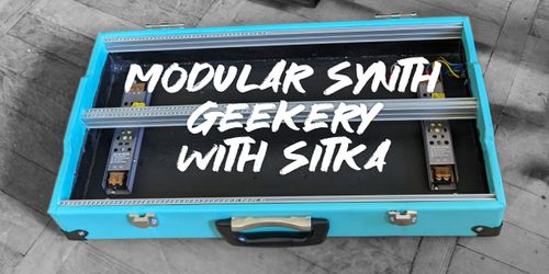 Modular Synth Geekery with Sitka