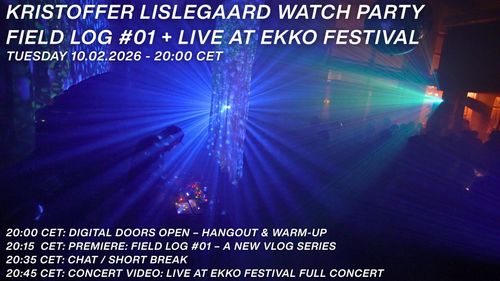 Kristoffer Lislegaard Watch Party: FIELD LOG #01 + Live at EKKO Festival