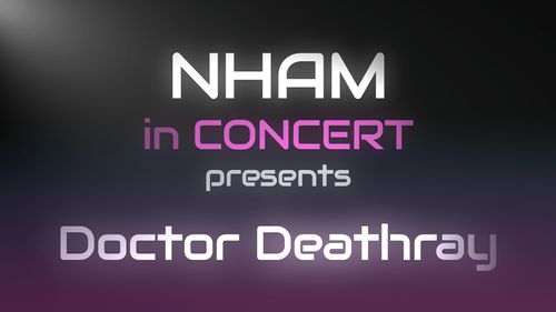 NHAM in Concert presents… Doctor Deathray