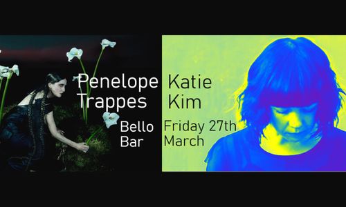 Penelope Trappes /Katie Kim Double Bill