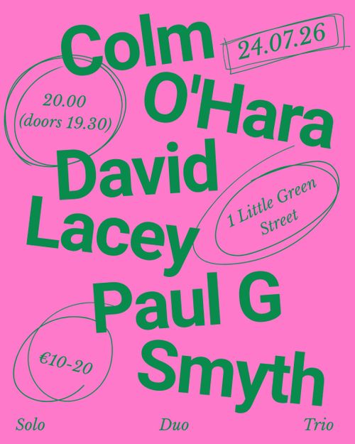 Colm O'Hara - David Lacey - Paul G Smyth. Solo - Duo - Trio