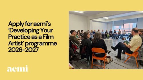 Opportunity: applications open for aemi’s ‘Developing Your Practice as a Film Artist’ programme 2026-2027