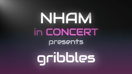 NHAM in Concert presents… gribbles